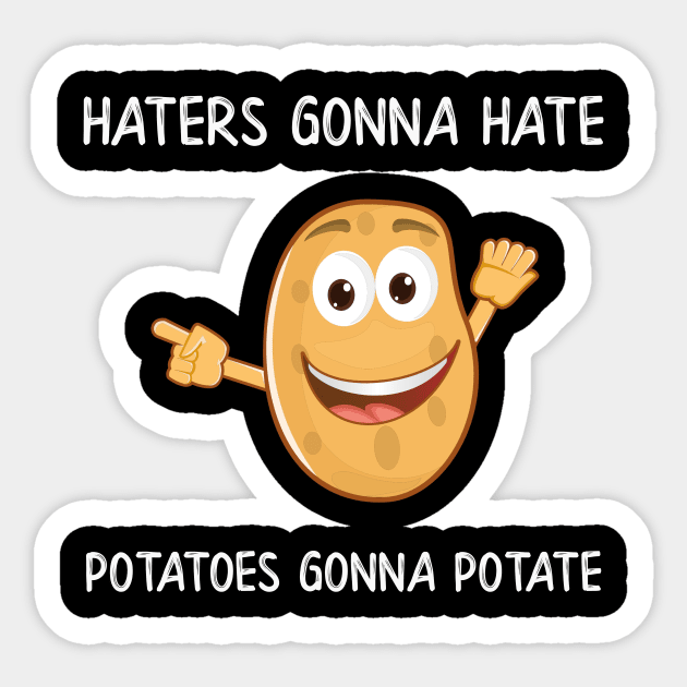 Haters Gonna Hate Potatoes Gonna Potate Sticker by MisterMash